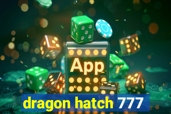 dragon hatch 777